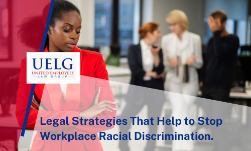 Legal Strategies That Help to Stop Workplace Racial Discrimination.